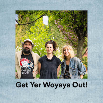 Get Yer Woyaya Out! (Spotify + Apple Music)